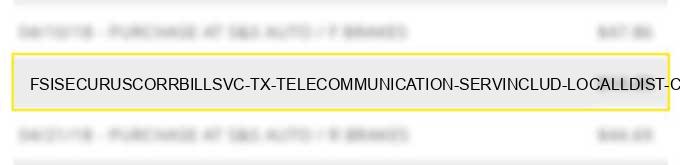 fsi*securuscorrbillsvc tx telecommunication serv.includ. local/l.dist. calls cr cardcalls charge image