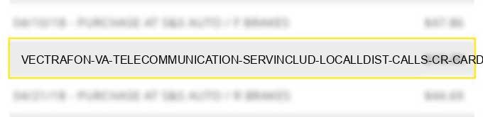 vectrafon va telecommunication serv.includ. local/l.dist. calls cr cardcalls charge image